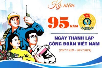 ĐỀ CƯƠNG TUYÊN TRUYỀN KỶ NIỆM 95 NĂM NGÀY THÀNH LẬP CÔNG ĐOÀN VIỆT NAM